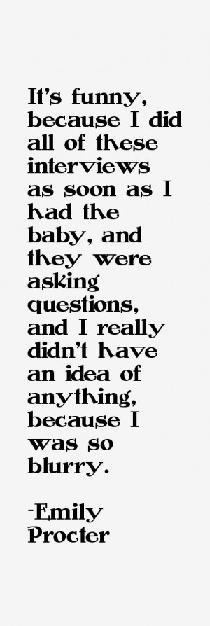 It 39 s funny because I did all of these interviews as soon as I had ...