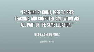 quote-Nicholas-Negroponte-learning-by-doing-peer-to-peer-teaching-and ...