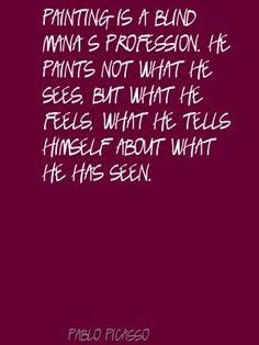 ... quotes | Pablo Picasso Painting is a blind man's profession. Quote