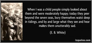 When I was a child people simply looked about them and were moderately ...
