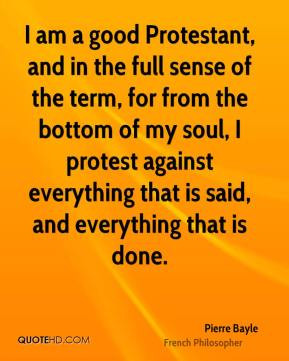 am a good Protestant, and in the full sense of the term, for from ...