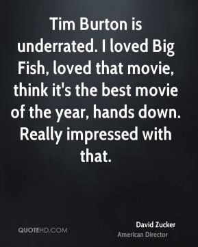 Tim Burton is underrated. I loved Big Fish, loved that movie, think it ...