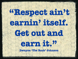agree. #dwaynejohnson #therock #quotes #quote #respect #earn #earning ...