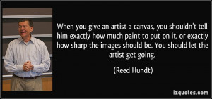 When you give an artist a canvas, you shouldn't tell him exactly how ...