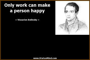 ... can make a person happy - Vissarion Belinsky Quotes - StatusMind.com