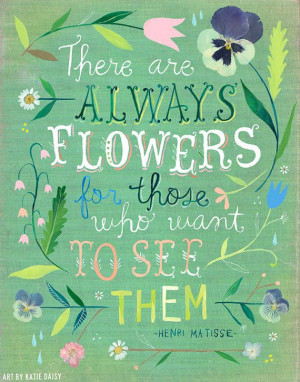 always-flowers-for-those-that-want-to-see-henri-matisse-quotes-sayings ...