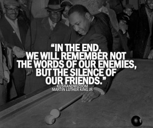 Martin luther king jr, quotes, sayings, friends, silence, true