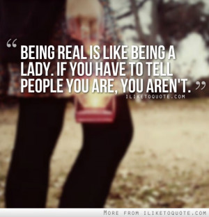 Being real is like being a lady.