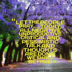 Quotes Picture: let the people pray today, all negative unproductive ...