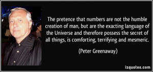 that numbers are not the humble creation of man, but are the exacting ...