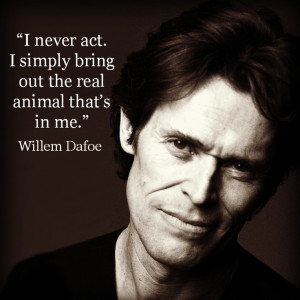 Willem Dafoe - Movie Actor Quote - Film Actor Quote #willemdafoe