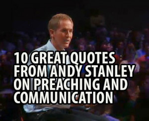 10 Great Quotes From Andy Stanley on Preaching & Communication