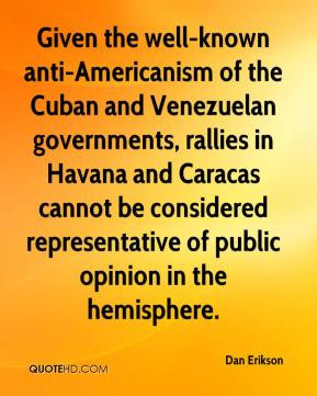 Dan Erikson - Given the well-known anti-Americanism of the Cuban and ...