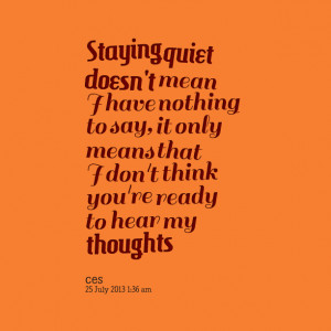quiet nothing quotes mean being keeping stay say when better quotesgram staying thoughts thinking