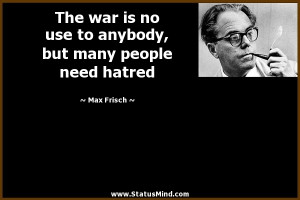 ... , but many people need hatred - Max Frisch Quotes - StatusMind.com