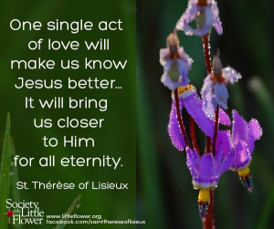 One single act of love will make us know Jesus better…It will bring ...