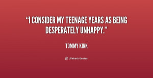 consider my teenage years as being desperately unhappy.”