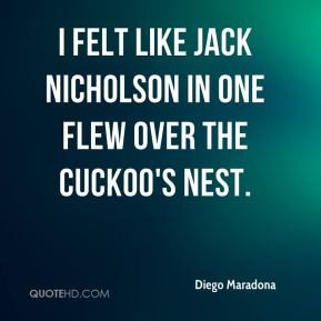 diego maradona quote i felt like jack nicholson in one flew over the