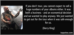 If you don't tour, you cannot expect to sell a huge numbers of your ...