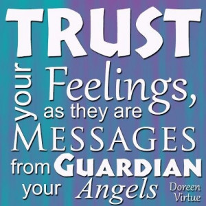 quote~ Trust your feelings as they are messages from your guardian ...