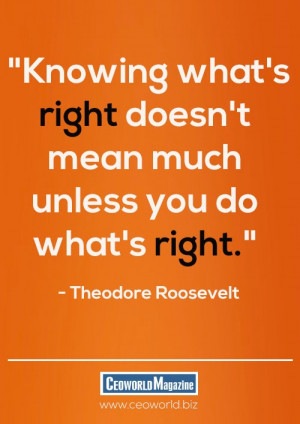 Knowing what's right doesn't mean much unless you do what's right ...