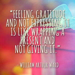 ... like wrapping a present and not giving it.” – William Arthur Ward