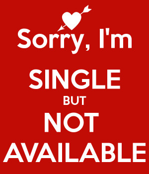 Im Single But Not Available Sorry, i'm single but not