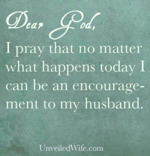 to encourage my husband. I pray that I would be an intentional wife ...