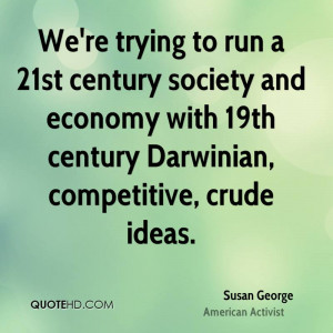 We're trying to run a 21st century society and economy with 19th ...