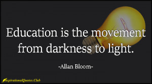 Daily Inspirational Quotes - Education is the movement from darkness ...