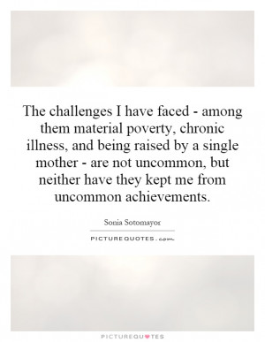 challenges I have faced - among them material poverty, chronic illness ...