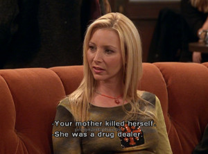 Friends Phoebe Quotes Funny F.r.i.e.n.d.s phoebe buffay