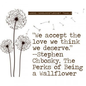 we accept the love we think we deserve the perks of being a wallflower