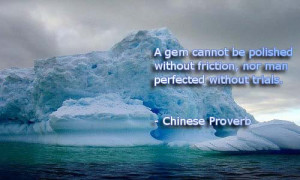Gem cannot be polished without friction nor a man perfected without ...