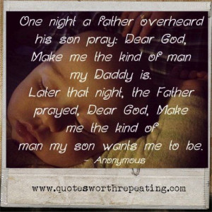 God, Make me the kind of man my daddy is. Later that night, the father ...