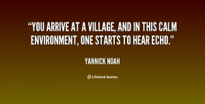 quote-Yannick-Noah-you-arrive-at-a-village-and-in-78256.png