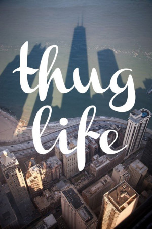 life, thug life