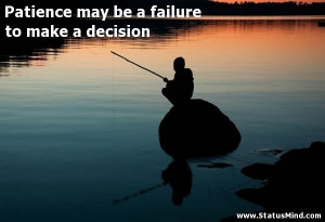 ... may be a failure to make a decision - Smart Quotes - StatusMind.com