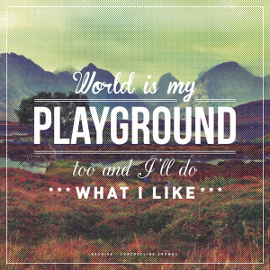 World is my playground