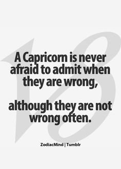 ... They Are Wrong, Although They Are Not Wrong Often. #Capricorn #quote