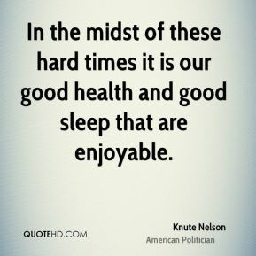 Knute Nelson - In the midst of these hard times it is our good health ...