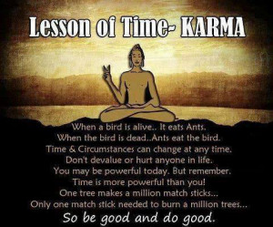 Be a good person and do good work because Karma matters