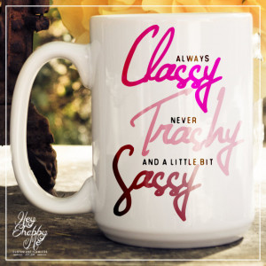 Always Classy Never trashy and a Little Bit Sassy,15 oz Coffee Mug ...