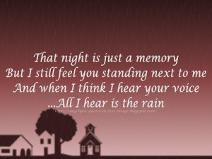 that night is just a memory but i still feel you standing next to me ...
