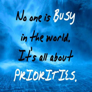 No one is busy in the world It's all about priorities