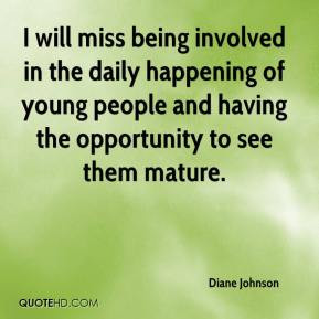 Diane Johnson - I will miss being involved in the daily happening of ...