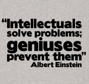 ... solve problems; Geniuses prevent them. ~ Albert Einstein #quote