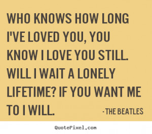 ... long i've loved you, you know i love.. The Beatles best love sayings