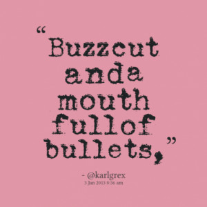 buzz cut and a mouth full of bullets quotes from karl rex published at ...