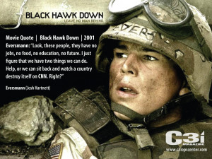 ... destroy itself on CNN.” – Black Hawk Down – Movie Quote, 2001